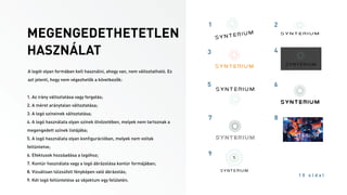 A logót olyan formában kell használni, ahogy van, nem változtatható. Ez
azt jelenti, hogy nem végezhetők a következők:
1. Az irány változtatása vagy forgatás;
2. A méret aránytalan változtatása;
3. A logó színeinek változtatása;
4. A logó használata olyan színek ötvözetében, melyek nem tartoznak a
megengedett színek listájába;
5. A logó használata olyan konﬁgurációban, melyek nem voltak
feltüntetve;
6. Efektusok hozzáadása a logóhoz;
7. Kontúr használata vagy a logó ábrázolása kontúr formájában;
8. Vizuálisan túlzsúfolt fényképen való ábrázolás;
9. Két logó feltüntetése az objektum egy felületén.
1 0 o l d a l
MEGENGEDETHETETLEN
HASZNÁLAT
1 2
3 4 4
5 6
7 8
9
 