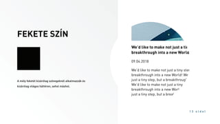 FEKETE SZÍN
1 3 o l d a l
A mély feketét kizárólag szövegeknél alkalmazzák és
kizárólag világos háttéren, sehol máshol.
 