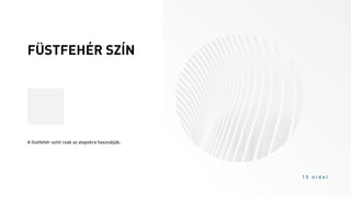 FÜSTFEHÉR SZÍN
1 5 o l d a l
A füstfehér színt csak az alapokra használják.
 