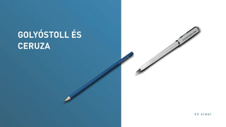 GOLYÓSTOLL ÉS
CERUZA
2 3 o l d a l
 