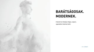 BARÁTSÁGOSAK.
MODERNEK.
A Synterium dizájnja világos, szigorú,
ugyanakkor bizalmat keltő.
4 o l d a l
 