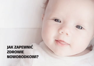 ZDROWIE
NOWORODKOWI?
 