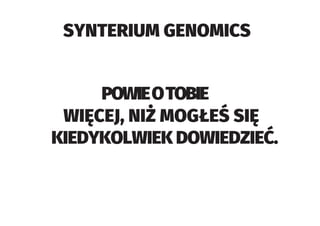 SYNTERIUM GENOMICS
POWIEOTOBIE
 