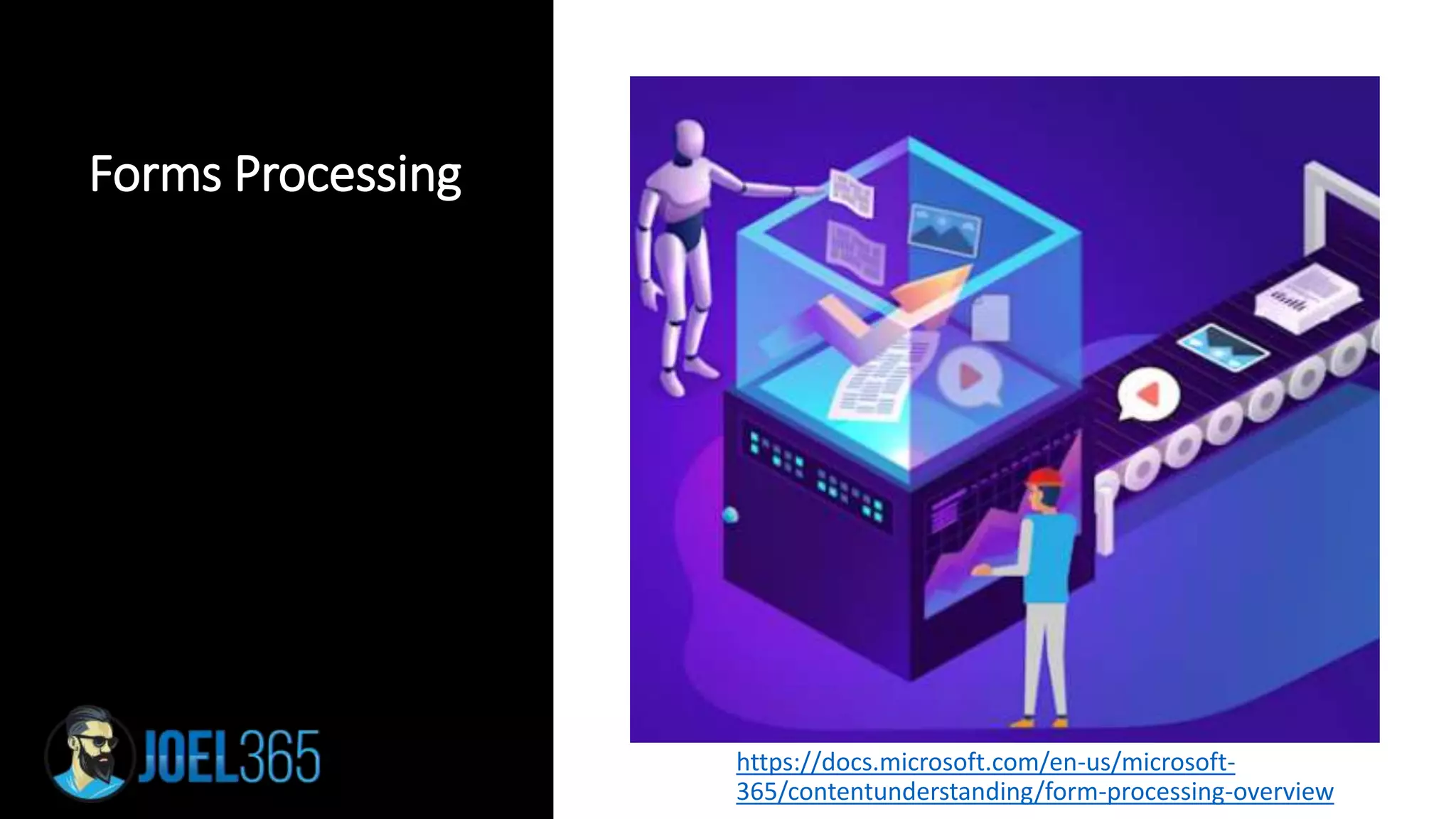 Forms Processing
• https://docs.microsoft.com/en-us/microsoft-
365/contentunderstanding/form-processing-overview