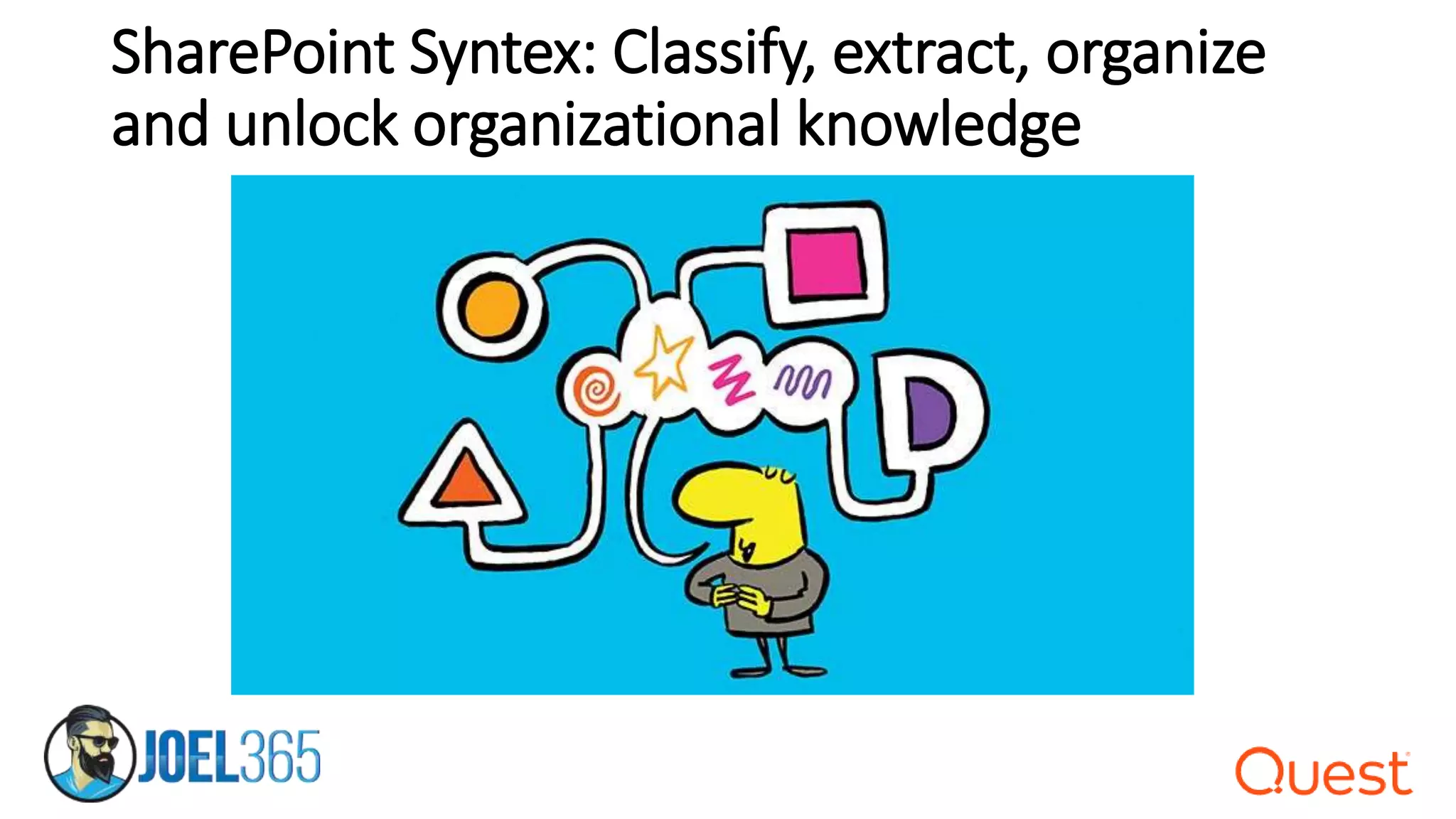 SharePoint Syntex: Classify, extract, organize
and unlock organizational knowledge