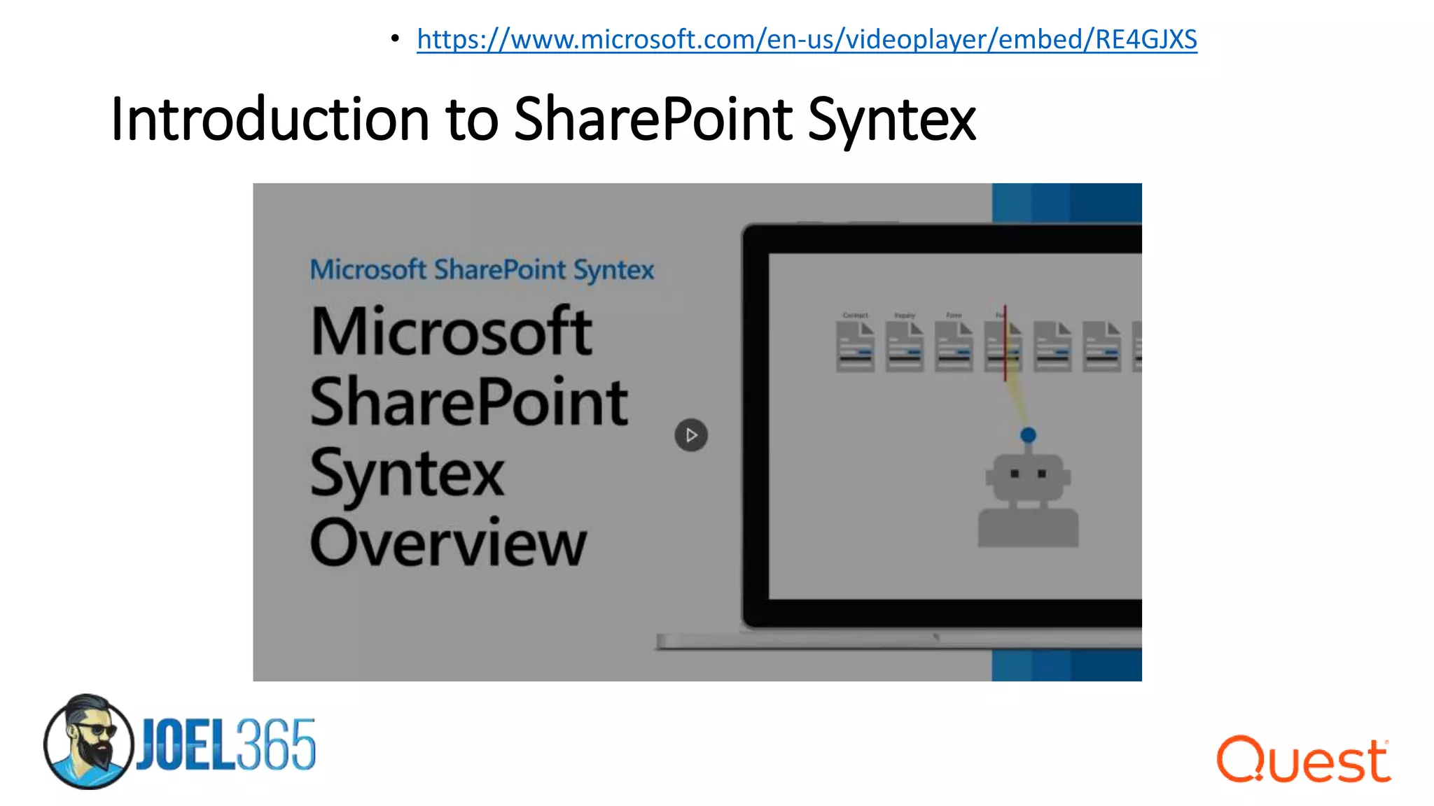 Introduction to SharePoint Syntex
• https://www.microsoft.com/en-us/videoplayer/embed/RE4GJXS