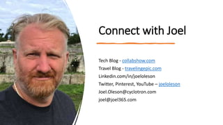 Connect with Joel
Tech Blog - collabshow.com
Travel Blog - travelingepic.com
Linkedin.com/in/joeloleson
Twitter, Pinterest, YouTube – joeloleson
Joel.Oleson@cyclotron.com
joel@joel365.com
 