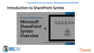 Introduction to SharePoint Syntex
• https://www.microsoft.com/en-us/videoplayer/embed/RE4GJXS
 
