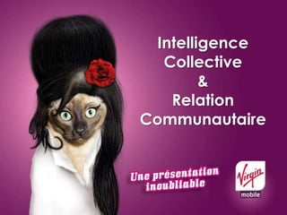 Intelligence
Collective
&
Relation
Communautaire

 