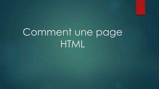 Comment une page
HTML
 