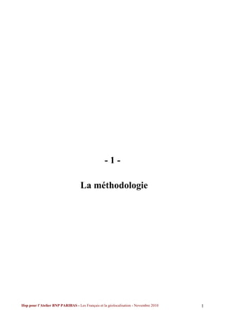 -1-

                                    La méthodologie




Ifop pour l’Atelier BNP PARIBAS - Les Français et la géolocalisation - Novembre 2010   1
 