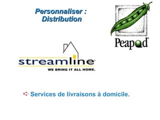 Personnaliser :
     Distribution




Á Services de livraisons à domicile.
 