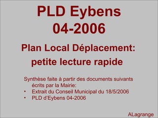 PLD Eybens 04-2006 Plan Local Déplacement: petite lecture rapide  ,[object Object],[object Object],[object Object],ALagrange 