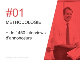#01
MÉTHODOLOGIE
+ de 1450 interviews
d’annonceurs
© Limelight — 2015 — Reproduction interdite
 
