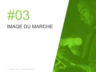 #03
IMAGE DU MARCHE
© Limelight — 2015 — Reproduction interdite
 