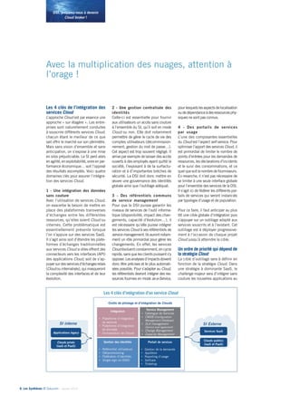6• Les Synthèses © Solucom - Janvier 2014
DSI, préparez-vous à devenir
Cloud broker !
Les 4 clés de l’intégration des
services Cloud
L’approche Cloud est par essence une
approche « sur étagère ». Les entre-
prises sont naturellement conduites
à souscrire différents services Cloud,
chacun étant le meilleur de ce que
sait offrir le marché sur son périmètre.
Mais sans vision d’ensemble et sans
anticipation, on s’expose à une mise
en silos préjudiciable. Le SI perd alors
enagilité,enexploitabilité,voireenper-
formance économique… soit l’opposé
des résultats escomptés. Voici quatre
domaines clés pour assurer l’intégra-
tion des services Cloud.
1 - Une intégration des données
sans couture.............................
Avec l’utilisation de services Cloud,
on exacerbe le besoin de mettre en
place des plateformes transverses
d’échanges entre les différentes
ressources, qu’elles soient Cloud ou
internes. Cette problématique est
essentiellement présente lorsque
l’on s’appuie sur des services SaaS.
Il s’agit ainsi soit d’étendre les plate-
formes d’échanges traditionnelles
aux services Cloud si elles offrent des
connecteurs vers les interfaces (API)
des applications Cloud, soit de s’ap-
puyersurdesservicesd’échangesrelais
(Cloudouinternalisés),quimasqueront
la complexité des interfaces et de leur
évolution.
2 - Une gestion centralisée des
identités............................
Celle-ci est essentielle pour fournir
aux utilisateurs un accès sans couture
à l’ensemble du SI, qu’il soit en mode
Cloud ou non. Elle doit notamment
permettre de gérer le cycle de vie des
comptes utilisateurs (décommission-
nement, gestion du mot de passe…).
Cet aspect est trop souvent négligé. Il
arrive par exemple de laisser des accès
ouverts à des employés ayant quitté la
société, l’exposant à de la surfactu-
ration et à d’importantes brèches de
sécurité. La DSI doit donc mettre en
œuvre une gouvernance des identités
globale ainsi que l’outillage adéquat.
3 - Des référentiels communs
de service management..........
Pour que la DSI puisse garantir les
niveaux de services de l’outil informa-
tique (disponibilité, impact des chan-
gements, capacité d’évolution…), il
est nécessaire qu’elle puisse intégrer
les services Cloud à ses référentiels de
servicemanagement.Ilsaurontnotam-
ment un rôle primordial pour gérer les
changements. En effet, les services
Cloudévoluentconstamment,encycle
rapide,sansquelesclientspuissents’y
opposer.Lesanalysesd’impactsdoivent
donc être précises et le plus automati-
sées possible. Pour s’adapter au Cloud,
les référentiels devront intégrer des res-
sources fournies en mode as-a-Service,
pourlesquelslesaspectsdelocalisation
oudedépendanceàdesressourcesphy-
siques ne sont pas connus.
4 - Des portails de services
par usage...........................
L’une des composantes essentielles
du Cloud est l’aspect self-service. Pour
optimiser l’apport des services Cloud, il
est primordial de limiter le nombre de
points d’entrées pour les demandes de
ressources, les déclarations d’incidents
et le suivi des consommations, et ce
quelquesoitlenombredefournisseurs.
En revanche, il n’est pas nécessaire de
se limiter à une seule interface globale
pour l’ensemble des services de la DSI.
Il s’agit ici de fédérer les différents por-
tails de services qui seront instanciés
par typologie d’usage et de population.
Pour ce faire, il faut anticiper au plus
tôt une cible globale d’intégration puis
s’appuyer sur un outillage adapté aux
services souscrits et à l’existant. Cet
outillage est à déployer progressive-
ment à l’occasion de chaque projet
Cloud jusqu’à atteindre la cible.
Un ordre de priorité qui dépend de
la stratégie Cloud
La cible d’outillage sera à définir en
fonction de la stratégie Cloud. Dans
une stratégie à dominante SaaS, le
challenge majeur sera d’intégrer sans
couture les nouvelles applications au
Avec la multiplication des nuages, attention à
l’orage !
Outils de pilotage et d’intégration de Clouds
SI ExterneSI ExterneSI interneSI interne
Applications legacy
Clouds privés
(IaaS et PaaS)
Services SaaS
Clouds publics
(IaaS et PaaS)
Portail de services
• Gestion de la demande
• AppStore
• Reporting d’usage
• Selfcare
• Ticketing
Service Management
• Catalogue de Services
• CMDB (Configuration
Management Database)
• SLA management
(Service level agreement)
• Change Management
• Capacity Management
Gestion des identités
• Référentiel utilisateurs
• (Dé)provisioning
• Fédération d’identités
• Single sign on (SSO)
Intégration
• Plateforme d’intégration
de services
• Plateforme d’intégration
de données
• Orchestration de Clouds
Les 4 clés d’intégration d’un service Cloud
 