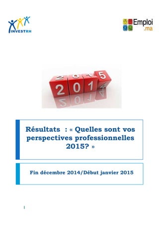 Résultats : « Quelles sont vos
perspectives professionnelles
2015? »
Fin décembre 2014/Début janvier 2015
1
 