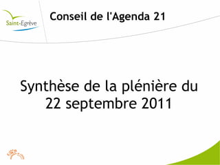 Conseil de l'Agenda 21




Synthèse de la plénière du
   22 septembre 2011
 