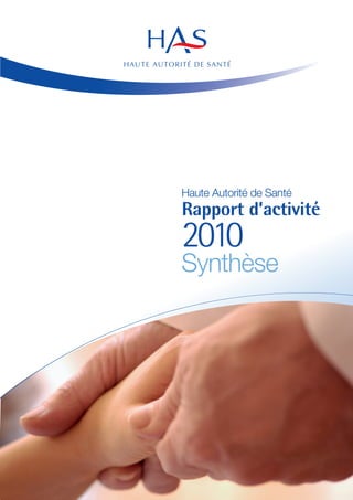 Haute Autorité de Santé
Rapport d’activité
2010
Synthèse
 