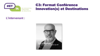 C3: Format Conférence
Innovation(s) et Destinations
L’intervenant :
 