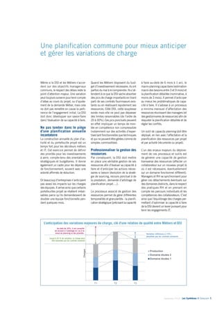 Une planification commune pour mieux anticiper 
et gérer les variations de charge 
L’anticipation des variations majeures de charge, clé d’une relation de qualité entre Métiers et DSI 
Au-delà de 25%, il est conseillé 
de recourir à l’arbitrage et / ou à la 
revue du planning et des priorités. Variation inférieure à 15% ; 
Septembre 2014 - Les Synthèses © Solucom 7• 
Quand les Métiers disposent du bud-get 
d’investissement nécessaire, ils ont 
parfois du mal à le comprendre. Ils s’at-tendent 
à ce que la DSI sache absorber 
des pics de charge importants en tirant 
parti de ses contrats fournisseurs exis-tants 
ou en réallouant rapidement ses 
ressources. Côté DSI, cette souplesse 
existe mais elle ne peut pas dépasser 
des limites raisonnables (de l’ordre de 
20 à 30%). Ces pics ponctuels peuvent 
en effet impliquer un temps de mon-tée 
en compétence non compressible 
(notamment sur des activités d’exper-tises 
tant fonctionnelles que techniques 
et qui ne peuvent être gérées comme de 
simples commodities). 
Professionnaliser la gestion des 
ressources 
Par conséquent, la DSI doit mettre 
en place une véritable gestion de ses 
ressources afin d’évaluer sa capacité à 
faire et d’anticiper les actions néces-saires 
si besoin (évolution de la straté-gie 
de sourcing, recours ponctuel à de 
la prestation, demande d’arbitrage de 
planification projet….). 
Le processus associé de gestion des 
ressources permet de gérer différentes 
temporalités et granularités : la planifi-cation 
stratégique (précisant la capacité 
à faire au-delà de 6 mois à 1 an), le 
macro-planning capacitaire (estimation 
macro des besoins entre 3 et 9 mois) et 
la planification détaillée (nominative, à 
moins de 3 mois). Il permet d’anticiper 
au mieux les problématiques de capa-cité 
à faire. Il s’adosse à un processus 
a minima mensuel d’affectation des 
ressources réunissant des managers (et 
des gestionnaires de ressources) afin de 
réajuster la planification détaillée et de 
régler les conflits. 
Un outil de capacity planning doit être 
déployé, en lien avec l’affectation et la 
planification des ressources par projet 
et par activité (récurrente ou projet). 
L’un des enjeux majeurs du déploie-ment 
de ces processus et outils est 
de générer une capacité de gestion 
transverse des ressources (affecter un 
collaborateur sur un nouveau projet là 
où il est nécessaire, éventuellement 
sur un domaine fonctionnel différent). 
Managers et RH se synchronisent pour 
gérer ces détachements éventuels sur 
des domaines distincts, dans le respect 
des pratiques RH et en prenant en 
compte les parcours individuels et les 
compétences des collaborateurs. C’est 
ainsi que l’équilibrage des charges per-mettant 
d’optimiser la capacité à faire 
de la DSI devient un levier puissant pour 
tenir les engagements IT. 
Même si la DSI et les Métiers s’accor-dent 
sur des objectifs manageriaux 
communs, le respect des délais reste le 
point d’attention majeur. Une variation 
peut toujours survenir pour tenir compte 
d’aléas au cours du projet, ou d’ajuste-ment 
de la demande Métier, mais cela 
ne doit pas remettre en cause la perti-nence 
de l’engagement initial. La DSI 
doit donc développer son savoir-faire 
dans l’évaluation de sa capacité à faire. 
Ne pas tomber dans le piège 
d’une planification annuelle 
incantatoire 
La construction annuelle du plan d’ac-tivité 
et du portefeuille projet est un 
temps fort pour les décideurs métiers 
et IT. Cet exercice permet de définir 
des priorités pour les investissements 
à venir, compte-tenu des orientations 
stratégiques et budgétaires. Il donne 
également un cadre pour les dépenses 
de fonctionnement, souvent avec une 
volonté affirmée de réduction. 
Or beaucoup d’entreprises n’anticipent 
pas assez les impacts sur les charges 
des équipes. Il arrive ainsi que certains 
portefeuilles projet se révèlent irréali-sables 
parce qu’ils demanderaient de 
doubler une équipe fonctionnelle pen-dant 
quelques mois. 
3 
T1 T2 T3 
Charges 
Production 
Domaine études 2 
Domaine études 1 
Jusqu’à 25 % de variation, la charge peut 
être absorbée par les contrats existants 
absorbée par les contrats existants 
 