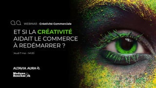 WEBINAR - Créativité Commerciale
ET SI LA CRÉATIVITÉ
AIDAIT LE COMMERCE
À REDÉMARRER ?
Jeudi 7 mai - 14h30
 