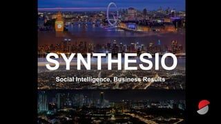SYNTHESIO
Social Intelligence, Business Results
 