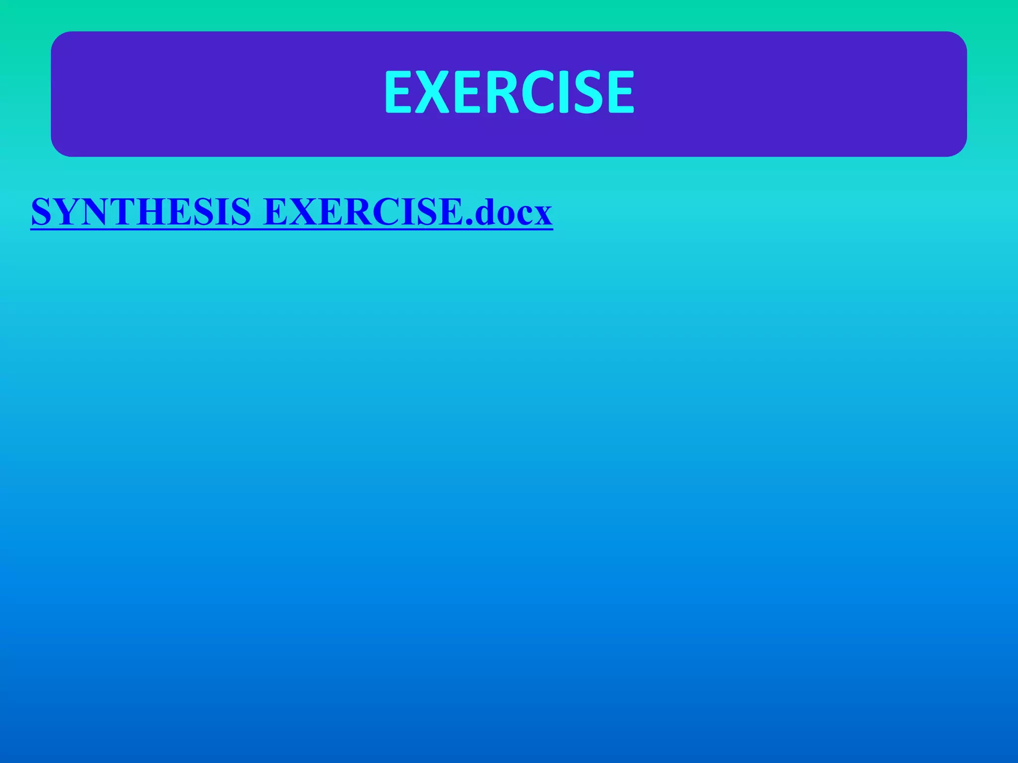 EXERCISE
SYNTHESIS EXERCISE.docx
 