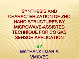 SYNTHESIS AND CHARACTERIZATION OF ZNO NANO STRUCTURES BY MICROWAVE ...