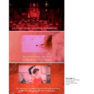 Iosis or Reds, 2012
video film stills, found footage,
artist's own shots,
text by M. Merleau-Ponty,
12 mins
 