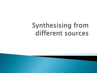 Synthesising from different sources 
