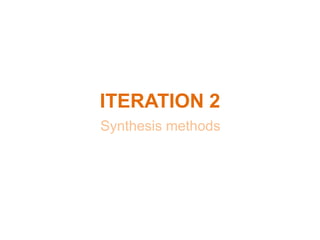 ITERATION 2
Synthesis methods
 