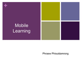+
Synthesis Quest:


     Mobile
    Learning



                   Phraew Phisutdamrong
 