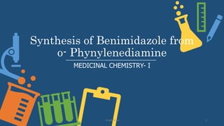 Synthesis of Benimidazole from
o- Phynylenediamine
MEDICINAL CHEMISTRY- I
-Pratik Terse 1
 