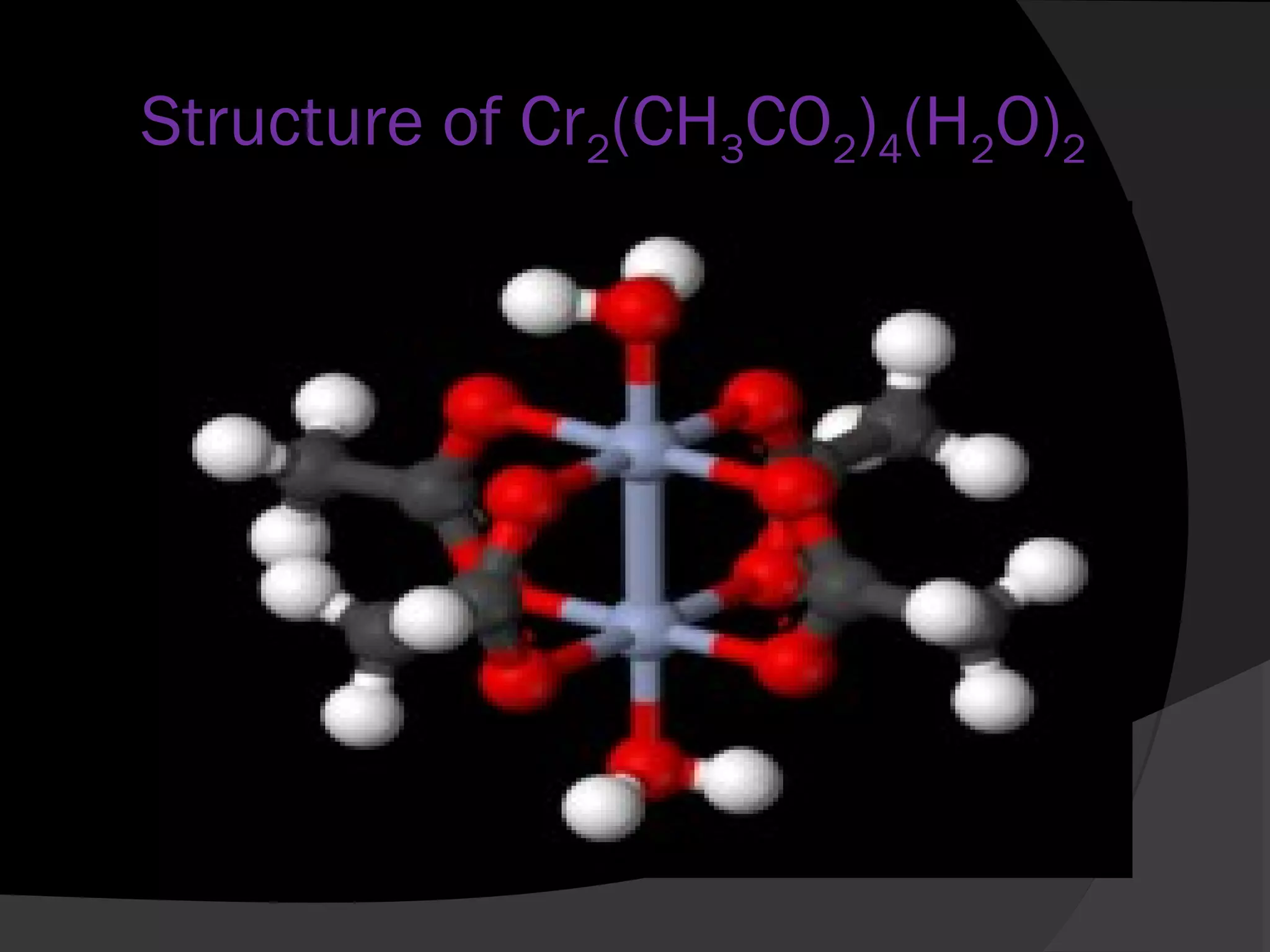 Structure of Cr2(CH3CO2)4(H2O)2 
 