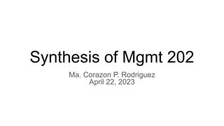 Synthesis of Mgmt 202
Ma. Corazon P. Rodriguez
April 22, 2023
 