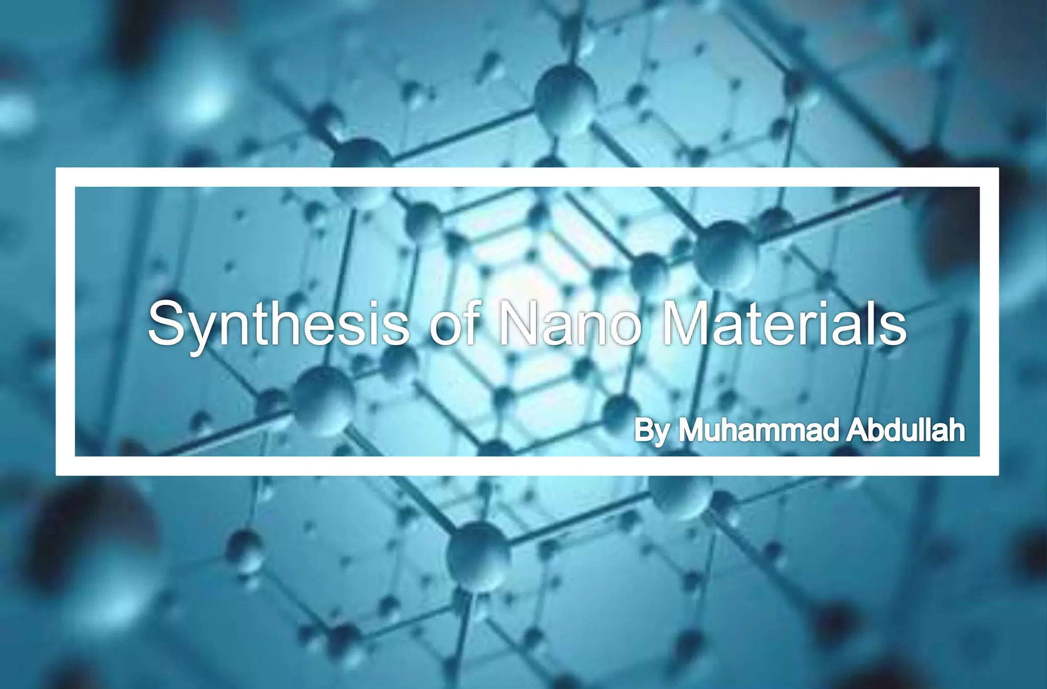 Synthesis of nano materials | PPTX