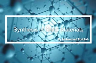 Synthesis of Nano Materials
 