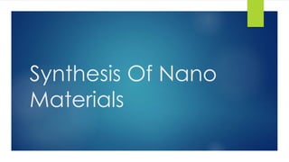 Synthesis Of Nano
Materials
 