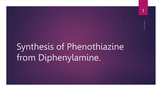 Synthesis of Phenothiazine
from Diphenylamine.
1
 