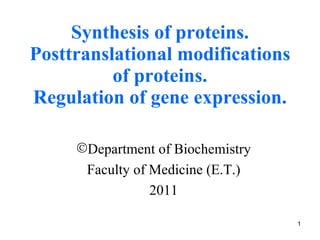 Synthesis of proteins. Posttranslational modifications of proteins. Regulation of gene expression. ,[object Object],[object Object],[object Object]