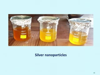 45
Silver nanoparticles
 