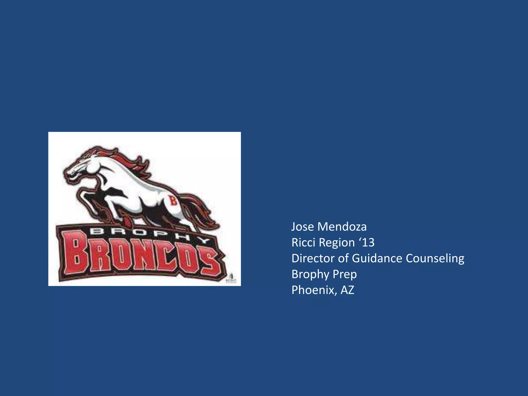 Jose Mendoza
Ricci Region ‘13
Director of Guidance Counseling
Brophy Prep
Phoenix, AZ
 