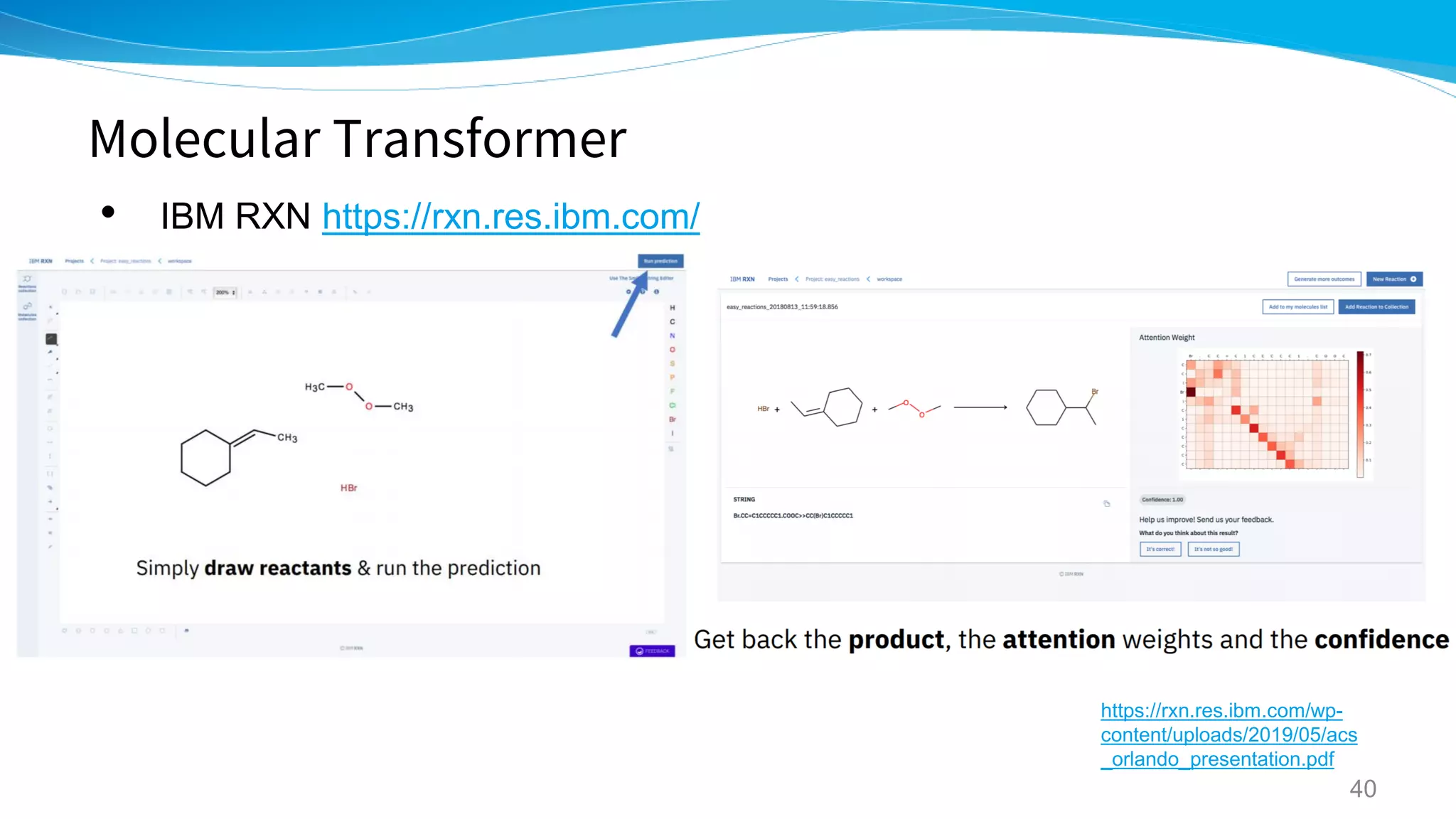 Molecular Transformer
• IBM RXN https://rxn.res.ibm.com/
40
https://rxn.res.ibm.com/wp-
content/uploads/2019/05/acs
_orlando_presentation.pdf
 