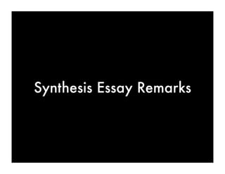 Synthesis Essay Remarks
 