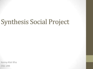 Synthesis Social Project




Kenny-Kiet Kha
ITEC 299
 