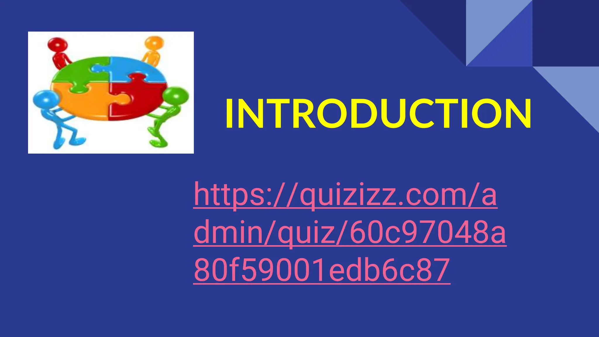 https://quizizz.com/a
dmin/quiz/60c97048a
80f59001edb6c87
INTRODUCTION
 