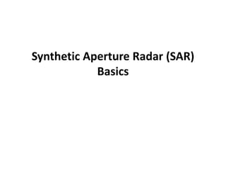 Synthetic Aperture Radar (SAR)
Basics
 