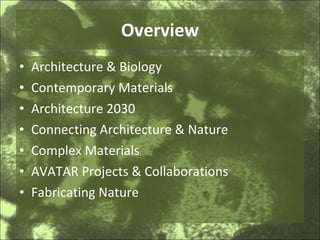 Overview Architecture & Biology Contemporary Materials Architecture 2030 Connecting Architecture & Nature Complex Materials AVATAR Projects & Collaborations Fabricating Nature 