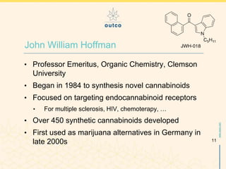 www.outco.com
• Professor Emeritus, Organic Chemistry, Clemson
University
• Began in 1984 to synthesis novel cannabinoids
...